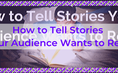 How to Tell Stories Your Audience Wants to Read