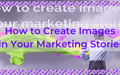 How to Create Images in Your Marketing Stories