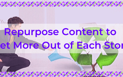 Repurpose Content to Get More Out of Each Story