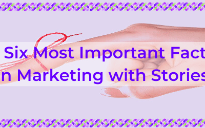 The Six Most Important Factors in Marketing with Stories