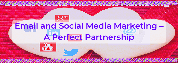 Email and Social Media Marketing – A Perfect Partnership
