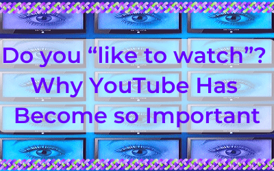 Do you “Like to Watch”? Why YouTube has Become so Important