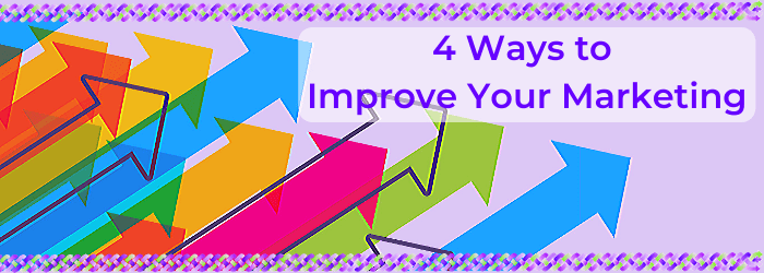 4 Ways to Improve Your Marketing