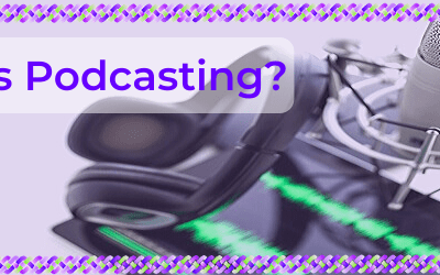 What is Podcasting and Why it Might be Right for you to Start