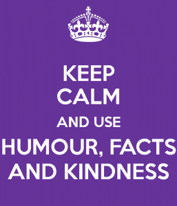 Keep Calm and Use Humour, Facts and Kindness to deal with negative comments