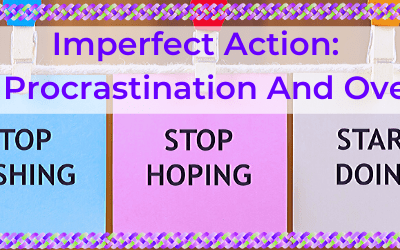 Imperfect Action: Beating Procrastination And Overwhelm