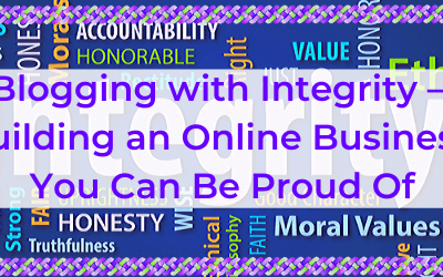 Blogging with Integrity – Building an Online Business You Can Be Proud Of