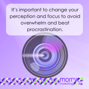 Change your perception to avoid overwhelm and beat procrastination