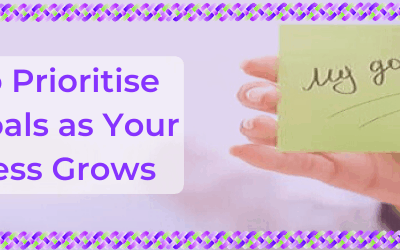 How to Prioritise Your Goals as Your Business Grows