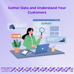 Gather Data and Understand Your Customers