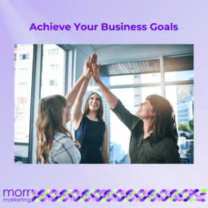 Achieve Your Business Goals