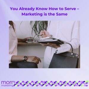 You Already Know How to Serve - Marketing is the Same