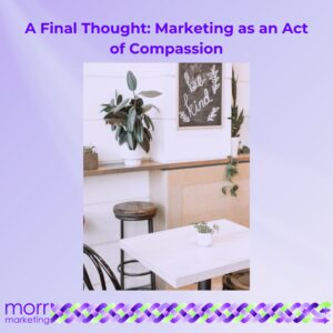 A Final Thought: Marketing as an Act of Compassion