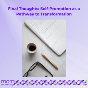 Final Thoughts: Self-Promotion as a Pathway to Transformation