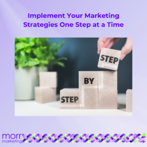 Implement Your Marketing Strategies One Step at a Time